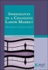 Immigrants in a Changing Labor Market - Responding to Economic Needs (Paperback) - Michael Fix Photo