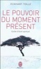 Le Pouvoir Du Moment Present - Guide D'Eveil Spirituel (French, Paperback) - Eckhart Tolle Photo