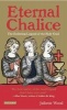 Eternal Chalice - The Enduring Legend of the Holy Grail (Paperback) - Juliette Wood Photo