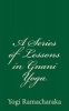 A Series of Lessons in Gnani Yoga - The Yoga of Wisdom (Paperback) - Yogi Ramacharaka Photo