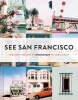 See San Francisco - Through the Lens of SFGirlbyBay (Hardcover) - Victoria Smith Photo