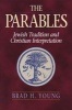 The Parables - Jewish Tradition and Christian Interpretation (Paperback) - Brad H Young Photo