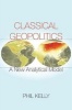 Classical Geopolitics - A New Analytical Model (Paperback) - Phil Kelly Photo