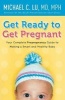 Get Ready to Get Pregnant - Your Complete Pre-Pregnancy Guide to Making a Smart and Healthy Baby (Paperback) - Michael C Lu Photo