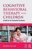 Cognitive Behavioral Therapy with Children - A Guide for the Community Practitioner (Paperback, 2nd Revised edition) - Katharina Manassis Photo