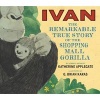 Ivan: The Remarkable True Story of the Shopping Mall Gorilla (Hardcover) - Katherine Applegate Photo