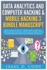 Data Analytics and Computer Hacking & Mobile Hacking 3 Bundle Manuscript - Beginners Guide to Learn Data Analytics, Predictive Analytics and Data Science with Computer Hacking and Mobile Hacking (Paperback) - Isaac D Cody Photo