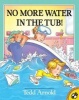 No More Water in the Tub! (Paperback) - Tedd Arnold Photo