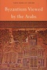 Byzantium Viewed by the Arabs (Paperback) - Nadia Maria El Cheikh Photo