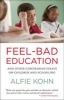 Feel-Bad Education - Contrarian Essays on Children and Schooling (Paperback, New) - Alfie Kohn Photo