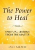 The Power to Heal - Spiritual Lessons from the Master (Paperback) - Jane Palzare Photo