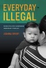 Everyday Illegal - When Policies Undermine Immigrant Families (Paperback) - Joanna Dreby Photo