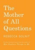 The Mother of All Questions - Further Reports from the Feminist Revolutions (Paperback) - Rebecca Solnit Photo