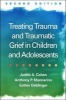 Treating Trauma and Traumatic Grief in Children and Adolescents (Hardcover, 2nd Revised edition) - Judith A Cohen Photo