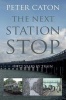 The Next Station Stop (Paperback) - Peter Caton Photo