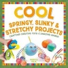 Cool Springy, Slinky, & Stretchy Projects - Crafting Creative Toys & Amazing Games (Hardcover) - Rebecca Felix Photo