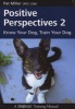 Positive Perspectives 2 - Know Your Dog, Train Your Dog (Paperback) - Pat Miller Photo