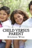 Child Versus Parent (Paperback) - Stephen Wise Photo