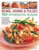 Beans, Grains and Pulses: 150 Wholesome Recipes - All You Need to Know About Beans, Grains, Pulses and Legumes Including Rice, Chickpeas, Couscous, Bulgur Wheat, Lentils and Quinoa (Hardcover) - Nicola Graimes Photo