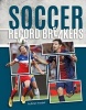 Soccer Record Breakers (Hardcover) - Brian Trusdell Photo