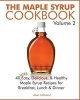 The Maple Syrup Cookbook Volume 2 - 40 More Easy, Delicious & Healthy Maple Syrup Recipes for Breakfast Lunch & Dinner (Paperback) - Jean Legrand Photo