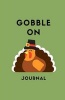 Gobble on Journal - Thanksgiving Notebook, Daily Diary, Blank Lined Journal & Notebook for Adults, Teens or Kids (Paperback) - Melanie Johnson Photo