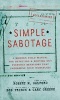 Simple Sabotage - A Modern Field Manual for Detecting and Rooting Out Everyday Behaviors That Undermine Your Workplace (Hardcover) - Robert M Galford Photo