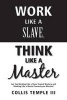 Work Like a Slave, Think Like a Master - Are You Working Like a Slave Toward Mastery and Thinking Like a Master Toward Your Mission? (Paperback) - Collis Temple III Photo