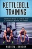 Kettlebell - The Ultimate Display of Full Body Power to Build Muscle, Burn Fat, and Get Lean (Paperback) - Andrew Johnson Photo