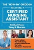 The How-To Guide on Becoming a Certified Nursing Assistant - Find a School, Pay for Training, Prepare for the Exam, Get a Job, Jump-Start Your Career (Paperback) - Sheilah Mara Photo