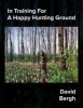 In Training for a Happy Hunting Ground (Paperback) - David Bergh Photo