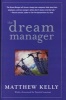 The Dream Manager - Acheive Results Beyond Your Dreams by Helping Your Employees Fulfill Theirs (Hardcover) - Matthew Kelly Photo