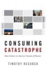 Consuming Catastrophe - Mass Culture in America's Decade of Disaster (Paperback) - Timothy Recuber Photo