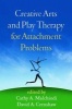 Creative Arts and Play Therapy for Attachment Problems (Paperback) - Cathy A Malchiodi Photo