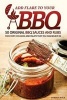 Add Flare to Your BBQ - 50 Original BBQ Sauces and Rubs for Every Occasion and Palate That You Can Believe in (Paperback) - Gordon Rock Photo