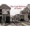 The Lost Railways of Essex (Paperback) - Neil Burgess Photo