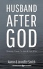 Husband After God - Drawing Closer to God and Your Wife (Paperback) - Aaron Smith Photo