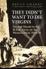 They Didn't Want to Die Virgins - Sex and Morale in the British Army on the Western Front, 1914-1918 (Hardcover) - Bruce Cherry Photo