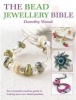 The Bead Jewellery Bible - The Complete Creative Guide to Making Your Own Bead Jewellery (Paperback) - Dorothy Wood Photo