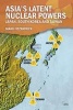 Asia's Latent Nuclear Powers - Japan, South Korea and Taiwan (Paperback) - Mark Fitzpatrick Photo