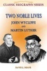 Two Noble Lives - John Wycliffe and Martin Luther (Paperback) - David Deane Photo