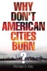 Why Don't American Cities Burn? (Paperback) - Michael B Katz Photo