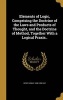 Elements of Logic, Comprising the Doctrine of the Laws and Products of Thought, and the Doctrine of Method, Together with a Logical Praxis.. (Hardcover) - Henry Noble 1808 1890 Day Photo