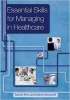 Essential Skills for Managing in Healthcare (Paperback, 1 New Ed) - Andrew Price Photo