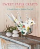 Sweet Paper Crafts - 25 Simple Projects to Brighten Your Life (Paperback) - Mollie Greene Photo