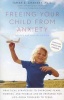 Freeing Your Child from Anxiety - Practical Strategies to Overcome Fears, Worries, and Phobias and Be Prepared for Life--From Toddlers to Teens (Paperback) - Tamar E Chansky Photo