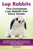 Lop Rabbits - Lop Rabbit Breeding, Buying, Care, Cost, Keeping, Health, Supplies, Food, Rescue and More Included! the Complete Lop Rabbit Pet Care Guide (Paperback) - Lolly Brown Photo