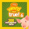 Weird but True! 6 - 300 Outrageous Facts (Paperback) - National Geographic Kids Photo