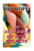 DIY Rope - 30 Incredible DIY Rope Projects (Paperback) - Emma Sandoval Photo