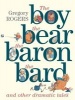 The Boy, the Bear, the Baron, the Bard and Other Dramatic Tales (Hardcover) - Gregory Rogers Photo